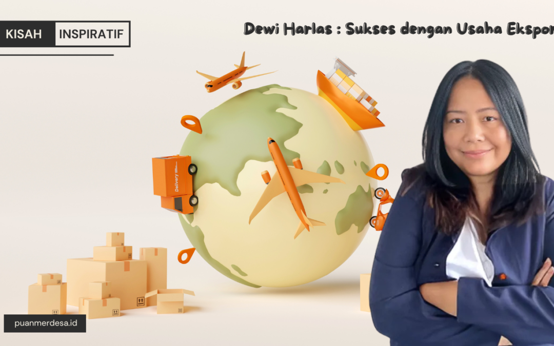 Dewi Harlas: Perempuan Desa yang Mengukir Kesuksesan dalam Dunia Ekspor